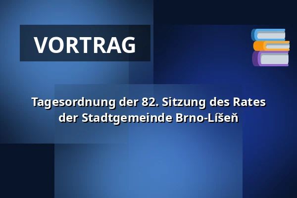 Tagesordnung der 82. Sitzung des Rates der Stadtgemeinde Brno-Líšeň — Dělňák Líšeň, Brünn