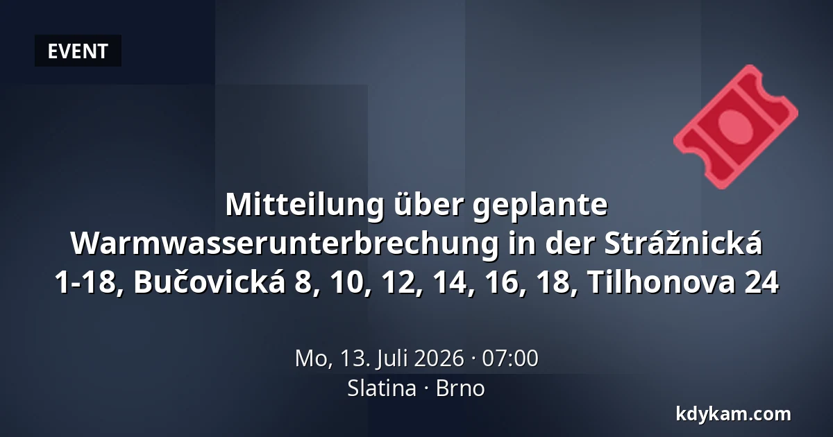 Mitteilung über geplante Warmwasserunterbrechung in der Strážnická 1-18, Bučovická 8, 10, 12, 14, 16, 18, Tilhonova 24 — Slatina, Brünn