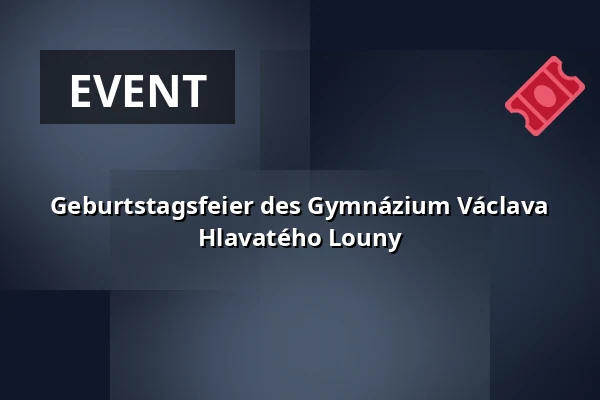 Geburtstagsfeier des Gymnázium Václava Hlavatého Louny — Vrchlického divadlo, Louny
