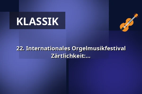 22. Internationales Orgelmusikfestival Zdeněk Pololáník - Kammermusikalische Zärtlichkeit: alte und neue Meister — Kulturní centrum, Česká Třebová