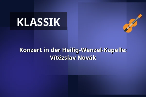 Konzert in der Heilig-Wenzel-Kapelle: Vítězslav Novák — Kostel sv. Mikuláše, Znojmo