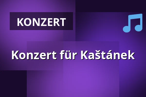 Konzert für Kaštánek — Modrá Vopice, Prag