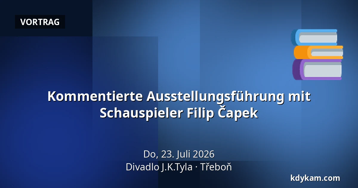 Kommentierte Ausstellungsführung mit Schauspieler Filip Čapek — Theater J.K. Tyla, Třeboň