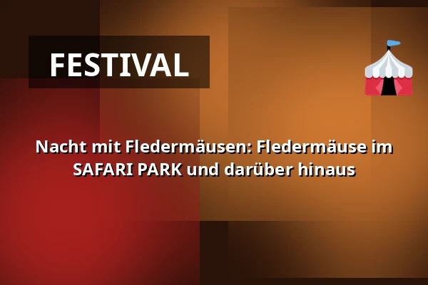 Nacht mit Fledermäusen: Fledermäuse im SAFARI PARK und darüber hinaus — ZOO Dvůr Králové, Dvůr Králové nad Labem