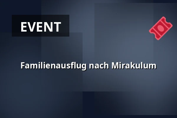 Familienausflug nach Mirakulum — Kulturní dům, Čepřovice