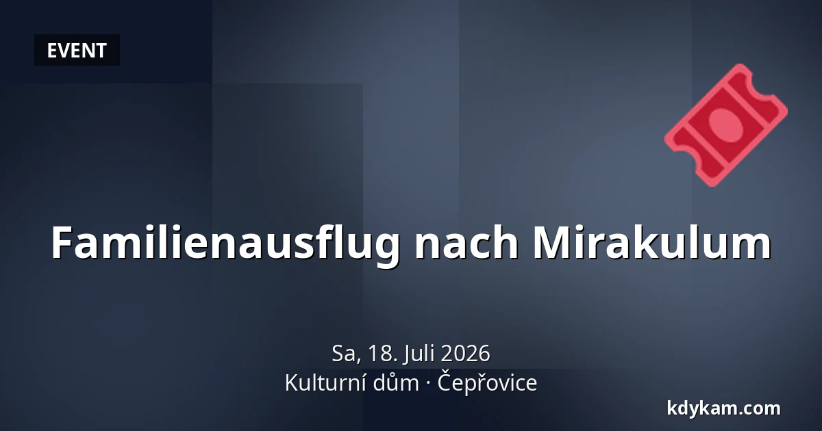 Familienausflug nach Mirakulum — Kulturní dům, Čepřovice