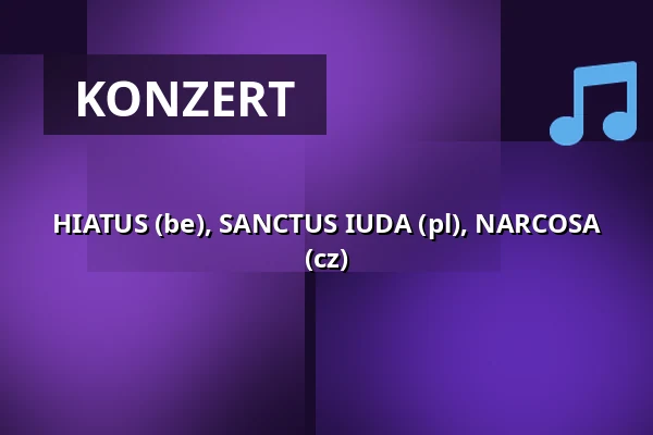 HIATUS (be), SANCTUS IUDA (pl), NARCOSA (cz) — Klub 007 Strahov, Prag