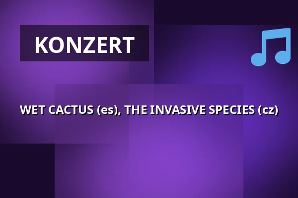 WET CACTUS (es), THE INVASIVE SPECIES (cz) — Klub 007 Strahov, Prag