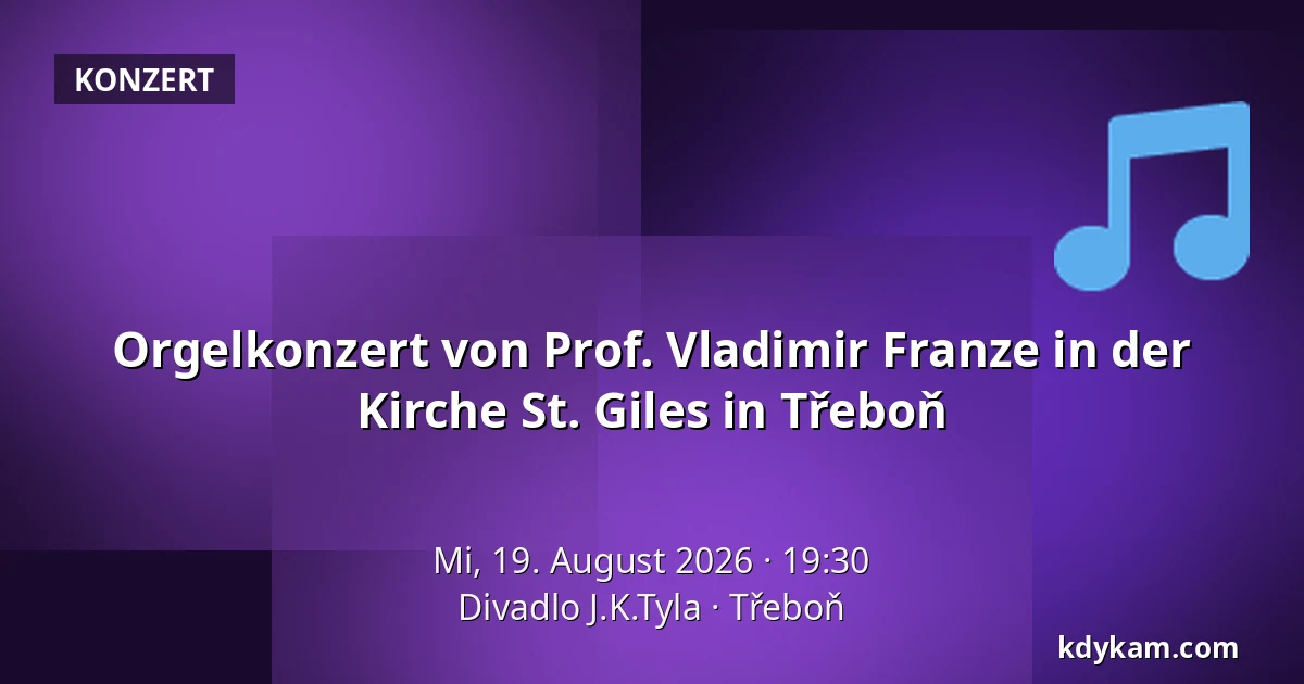 Orgelkonzert von Prof. Vladimir Franze in der Kirche St. Giles in Třeboň — Theater J.K. Tyla, Třeboň