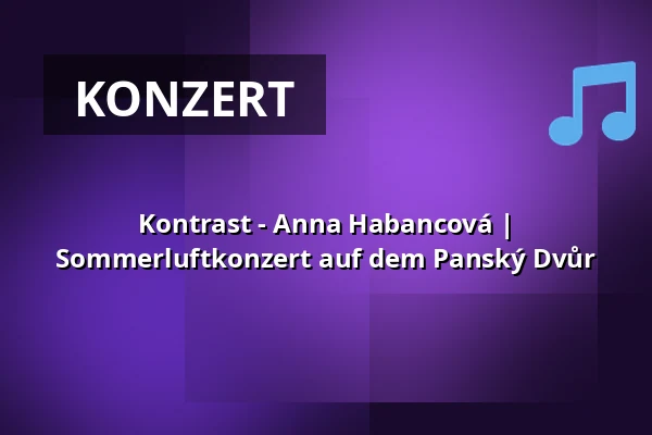 Kontrast - Anna Habancová | Sommerluftkonzert auf dem Panský Dvůr — Prostor (Panský dvůr), Boskovice