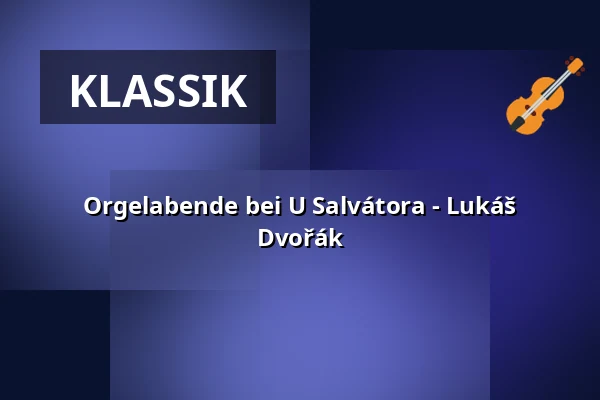 Orgelabende bei U Salvátora - Lukáš Dvořák — Kostel U Salvátora, Prag
