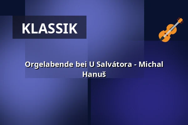 Orgelabende bei U Salvátora - Michal Hanuš — Kostel U Salvátora, Prag