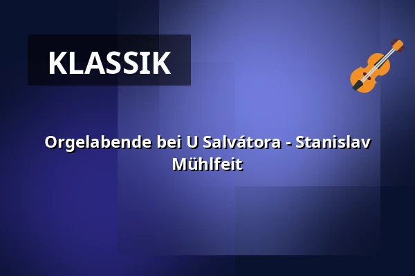 Orgelabende bei U Salvátora - Stanislav Mühlfeit — Kostel U Salvátora, Prag