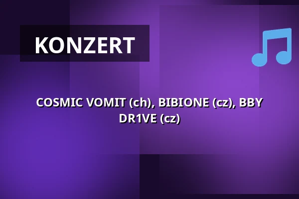 COSMIC VOMIT (ch), BIBIONE (cz), BBY DR1VE (cz) — Klub 007 Strahov, Prag