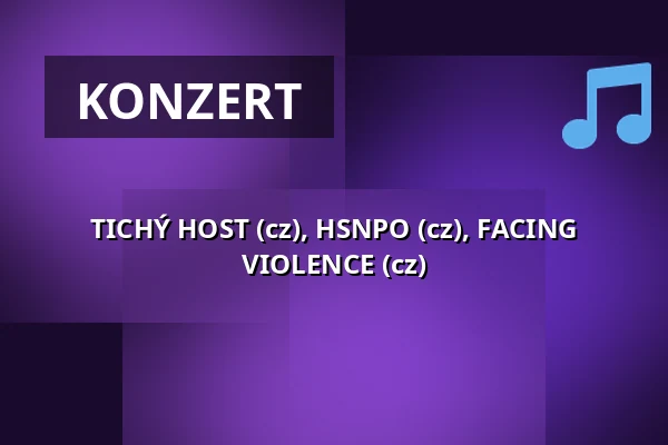 TICHÝ HOST (cz), HSNPO (cz), FACING VIOLENCE (cz) — Klub 007 Strahov, Prag