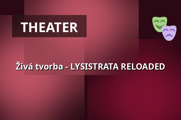 Živá tvorba - LYSISTRATA RELOADED — Venuše Ve Švehlovce, Prag