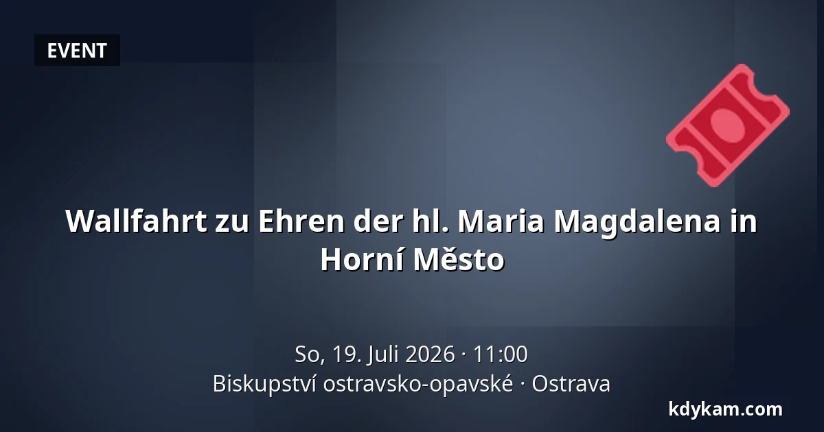 Wallfahrt zu Ehren der hl. Maria Magdalena in Horní Město — Bistum Ostrau-Troppau, Ostrau