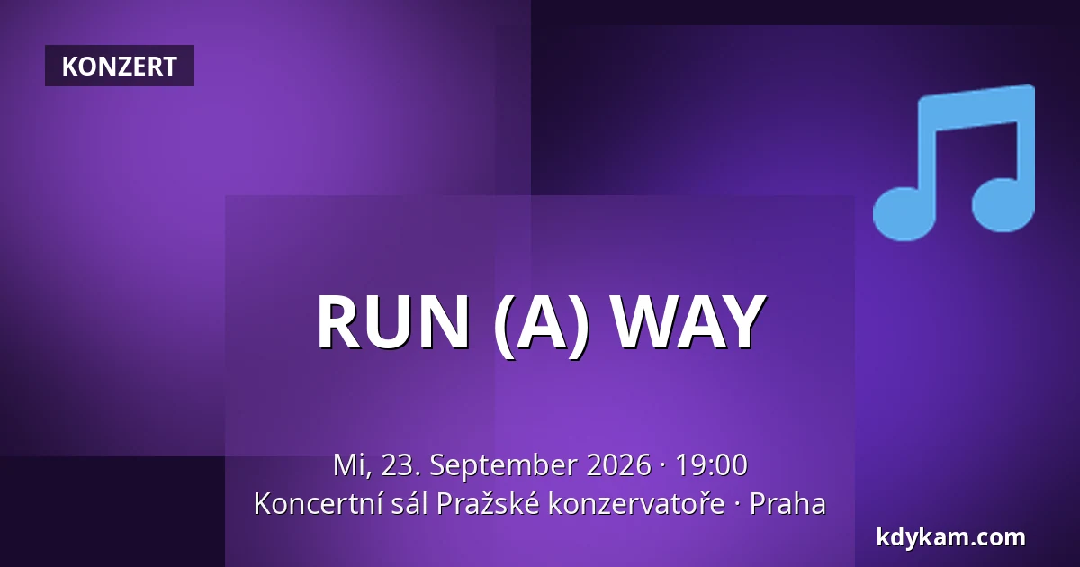 RUN (A) WAY — Konzertsaal der Prager Konservatorium, Prag