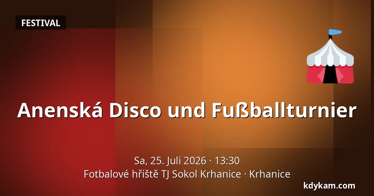 Anenská Disco und Fußballturnier — Fußballplatz TJ Sokol Krhanice, Krhanice