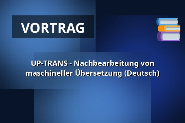UP-TRANS - Nachbearbeitung von maschineller Übersetzung (Deutsch) — Filozofická fakulta Univerzity Karlovy, Prag