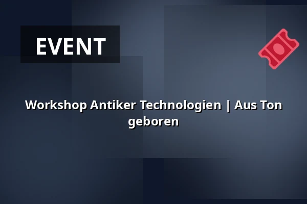 Workshop Antiker Technologien | Aus Ton geboren — Archeopark Pavlov, Pavlov