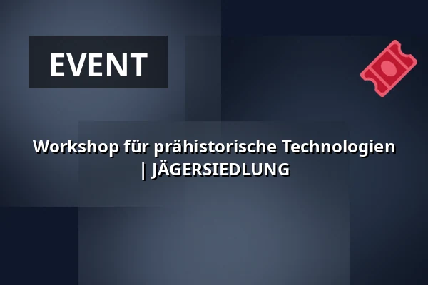 Workshop für prähistorische Technologien | JÄGERSIEDLUNG — Archeopark Pavlov, Pavlov