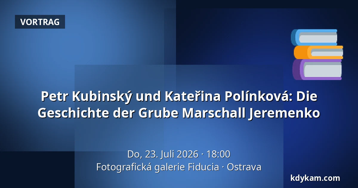 Petr Kubinský und Kateřina Polínková: Die Geschichte der Grube Marschall Jeremenko — Fotografische Galerie Fiducia, Ostrau
