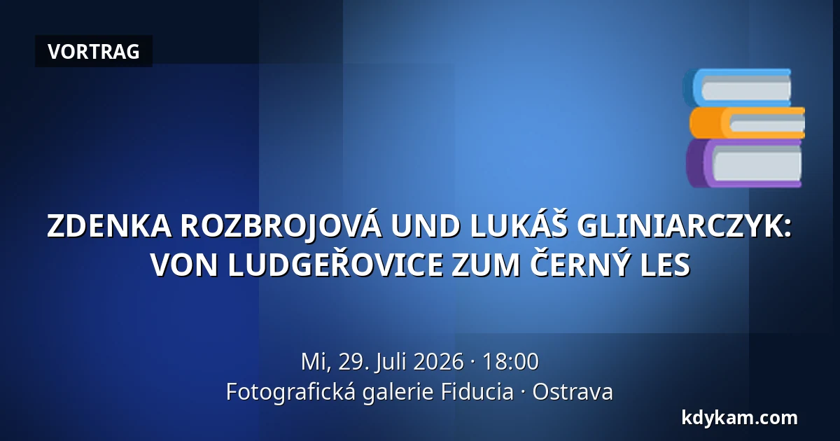 ZDENKA ROZBROJOVÁ UND LUKÁŠ GLINIARCZYK: VON LUDGEŘOVICE ZUM ČERNÝ LES — Fotografische Galerie Fiducia, Ostrau