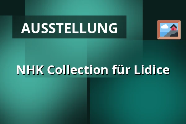 NHK Collection für Lidice — Lidická sbírka umění, Lidice