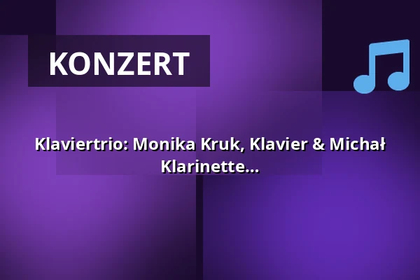 Klaviertrio: Monika Kruk, Klavier & Michał Marcol, Violine & Dominik Jastrzębski, Klarinette — Za poklady Broumovska o.p.s., Broumov