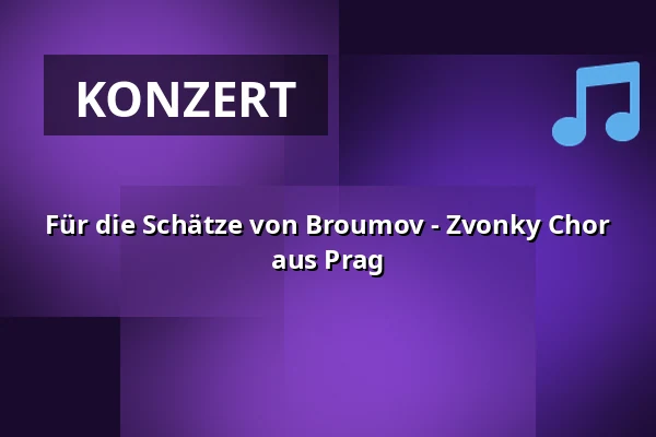 Für die Schätze von Broumov - Zvonky Chor aus Prag — IC Broumovska, Broumov