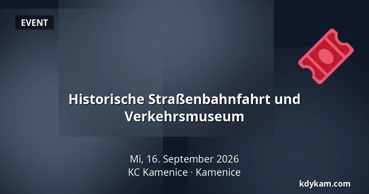 Historische Straßenbahnfahrt und Verkehrsmuseum — KC Kamenice, Kamenice