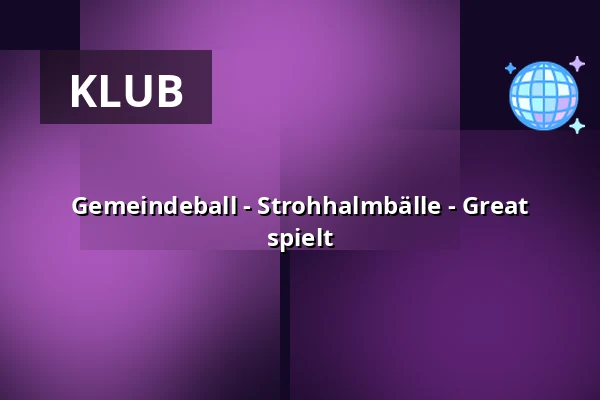 Gemeindeball - Strohhalmbälle - Great spielt — KD Boršov, Moravská Třebová
