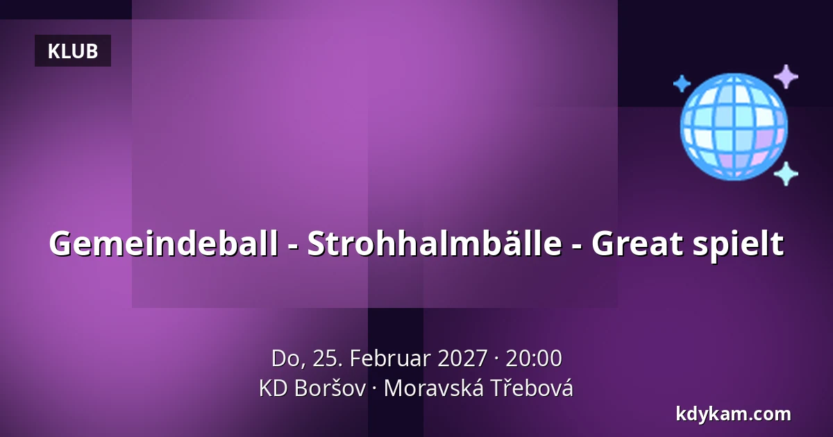 Gemeindeball - Strohhalmbälle - Great spielt — KD Boršov, Moravská Třebová
