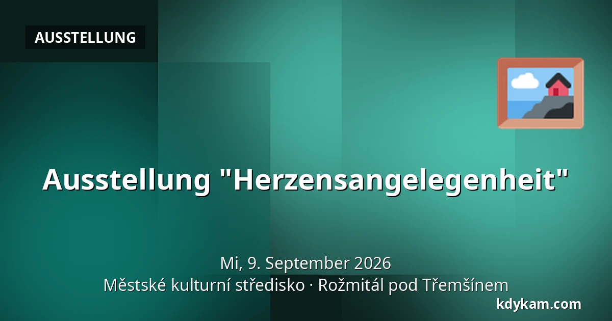 Ausstellung "Herzensangelegenheit" — Městské kulturní středisko, Rožmitál pod Třemšínem