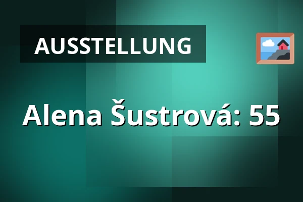 Alena Šustrová: 55 — Galerie Holländisches Haus, Beroun