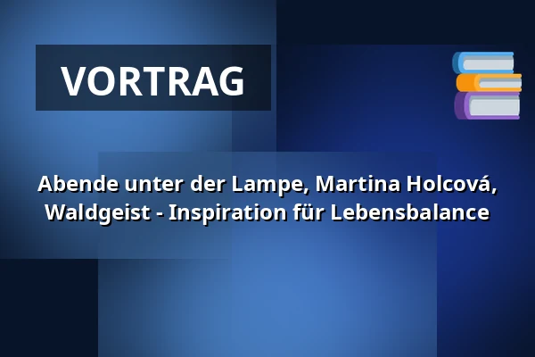 Abende unter der Lampe, Martina Holcová, Waldgeist - Inspiration für Lebensbalance — Knihovna Karla Dvořáčka, příspěvková organizace, Vyškov
