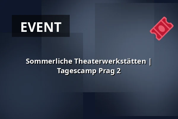 Sommerliche Theaterwerkstätten | Tagescamp Prag 2 — Post Bellum, z. ú., pobočka Paměť národa Jižní Čechy, České Budějovice 1
