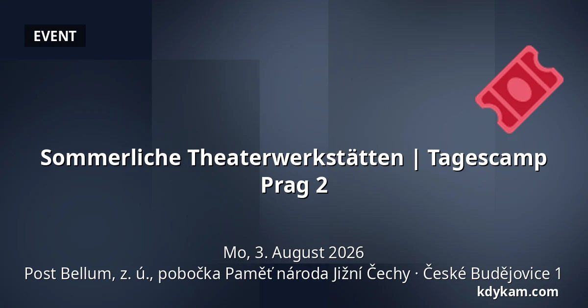 Sommerliche Theaterwerkstätten | Tagescamp Prag 2 — Post Bellum, z. ú., pobočka Paměť národa Jižní Čechy, České Budějovice 1
