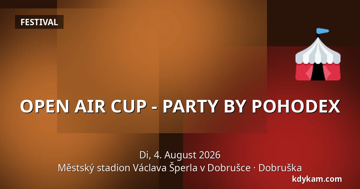 OPEN AIR CUP - PARTY BY POHODEX — Městský stadion Václava Šperla v Dobrušce, Dobruška
