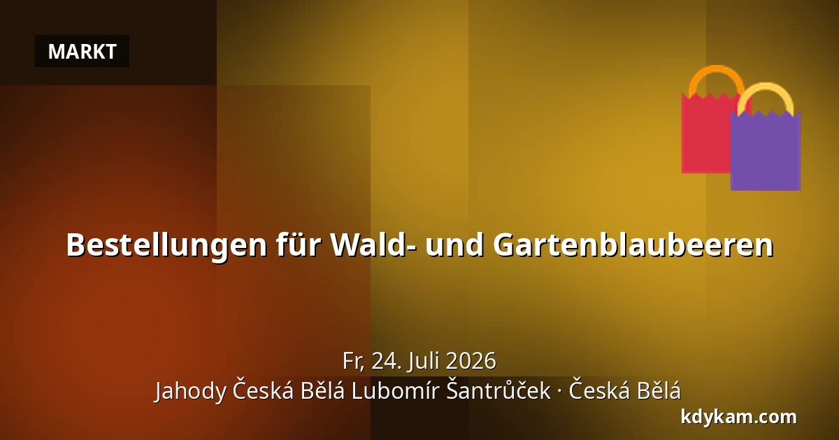 Bestellungen für Wald- und Gartenblaubeeren — Jahody Česká Bělá Lubomír Šantrůček, Česká Bělá