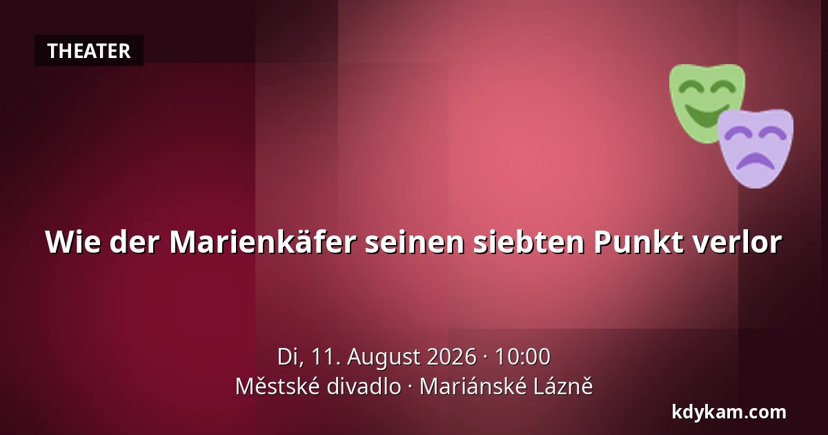 Wie der Marienkäfer seinen siebten Punkt verlor — Městské divadlo, Mariánské Lázně