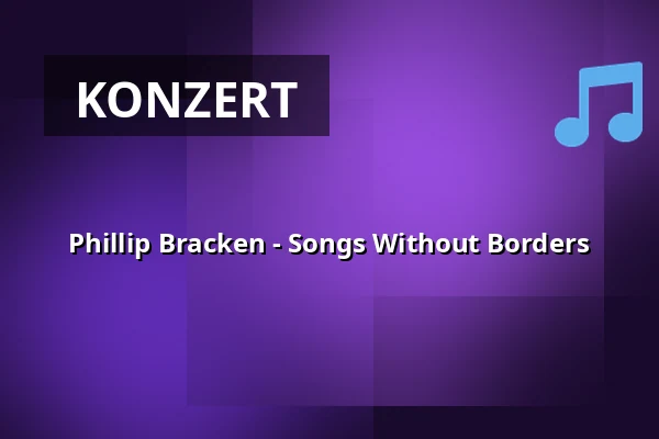 Phillip Bracken - Songs Without Borders — ART Rubikon z.s., Olmütz