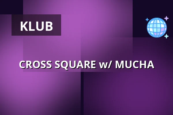 CROSS SQUARE w/ MUCHA — Cross Club, Prag