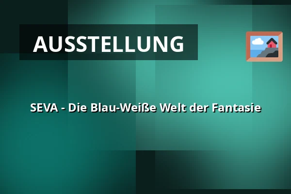 SEVA - Die Blau-Weiße Welt der Fantasie — Muzeum Beskyd Frýdek-Místek, příspěvková organizace, Frýdek-Místek