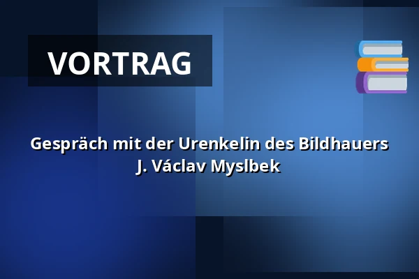 Gespräch mit der Urenkelin des Bildhauers J. Václav Myslbek — Dům Štěpánka Netolického, Třeboň