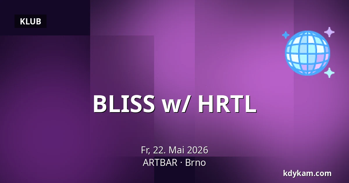 BLISS w/ HRTL — ARTBAR, Brünn