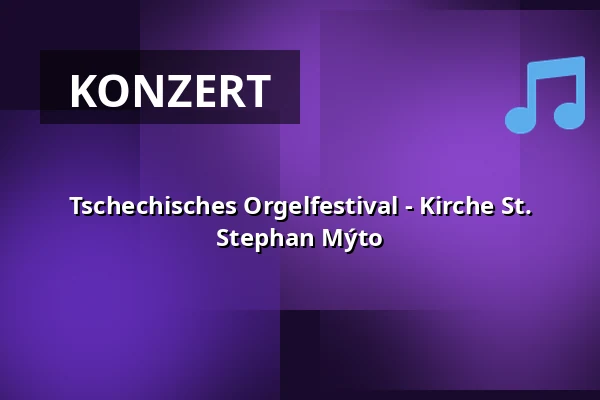 Tschechisches Orgelfestival - Kirche St. Stephan Mýto — kostel sv. Štěpána Mýto, Rokycany