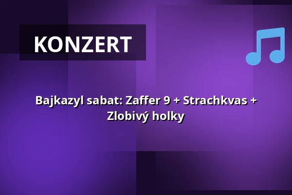 Bajkazyl sabat: Zaffer 9 + Strachkvas + Zlobivý holky — Kabinet múz, Brünn