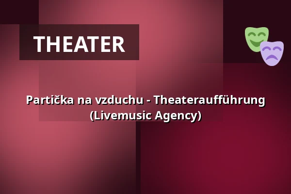Partička na vzduchu - Theateraufführung (Livemusic Agency) — Městské divadlo, Žatec